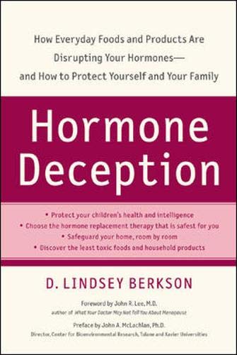 Hormone deception [electronic resource]: how everyday foods and products are disrupting your hormones--and how to protect yourself and your family